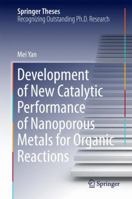 Development of New Catalytic Performance of Nanoporous Metals for Organic Reactions 4431549307 Book Cover