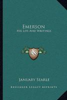 Emerson: His Life And Writings 1430488352 Book Cover