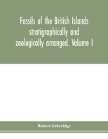 Fossils of the British Islands stratigraphically and zoologically arranged. Volume I. Pal�ozoic comprising the Cambrian, Silurian, Devonian, Carboniferous, and Permian species, with supplementary appe 9353978645 Book Cover