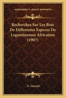 Recherches Sur Les Bois De Differentes Especes De Legumineuses Africaines (1907) 1160242518 Book Cover