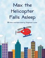 Max the Helicopter Falls Asleep 1501043579 Book Cover