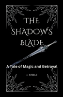 The Shadow's Blade: A Tale of Magic and Betrayal B0CKV1N4B7 Book Cover