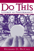 Do This: Liturgy as Performance 0268034990 Book Cover