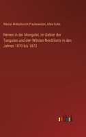 Reisen in der Mongolei, im Gebiet der Tanguten und den Wüsten Nordtibets in den Jahren 1870 bis 1873 3368668757 Book Cover