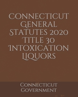 Connecticut General Statutes 2020 Title 30 Intoxication Liquors B084Y7GLBW Book Cover