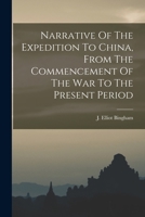 Narrative of the expedition to China, from the commencement of the war to its termination in 1842; w 1019293020 Book Cover