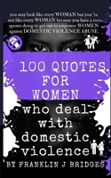 100 Quotes for Women Who Deal with Domestic Violence B08BWFKZKC Book Cover