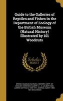 Guide to the Galleries of Reptiles and Fishes in the Department of Zoology of the British Museum (Natural History) Illustrated by 101 Woodcuts 1362201839 Book Cover