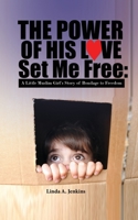 The Power of His Love Set Me Free: A Little Muslim Girl's Story of Bondage to Freedom 1952926289 Book Cover