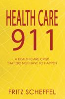 Health Care 911: A Health Care Crisis That Did Not Have to Happen 1610051688 Book Cover