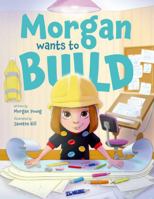 Morgan Wants to Build Hard Cover Book B0DQLQBYMK Book Cover