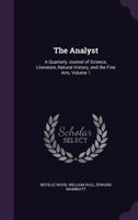 The Analyst: A Quarterly Journal of Science, Literature, Natural History, and the Fine Arts, Volume 1 1143144775 Book Cover
