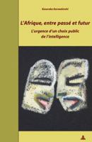 L'Afrique, Entre Passe Et Futur: L'Urgence D'Un Choix Public de L'Intelligence 905201566X Book Cover