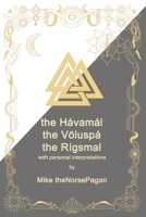 The Hávamál, the Völuspá and the Rígsmál: Old Norse, English translations and personal interpretation B0FSRJYZ74 Book Cover