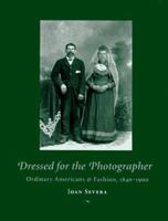 Dressed for the Photographer: Ordinary Americans and Fashion, 1840-1900 0873385128 Book Cover