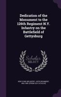 Dedication of the Monument to the 126th Regiment N.Y. Infantry: on the battlefield of Gettysburg 3348061881 Book Cover