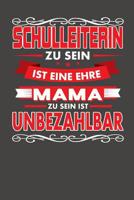 Schulleiterin Zu Sein Ist Eine Ehre - Mama Zu Sein Ist Unbezahlbar: Praktischer Wochenplaner f�r ein ganzes Jahr ohne festes Datum 1080755896 Book Cover