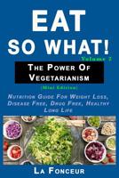 Eat So What! The Power of Vegetarianism Volume 2 (Black and white print)) 0464165156 Book Cover