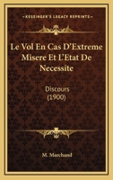 Le Vol En Cas D'Extreme Misere Et L'Etat De Necessite: Discours (1900) 1120413222 Book Cover