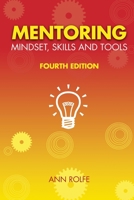 Mentoring Mindset, Skills, and Tools 10th Anniversary Edition: Everything you need to know and do to make mentoring work! 0980356458 Book Cover