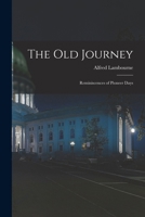 The Old Journey: Reminiscences of Pioneer Days - Primary Source Edition B0CL1B8R27 Book Cover