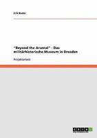 Beyond the Arsenal - Das milit�rhistorische Museum in Dresden 3638914143 Book Cover