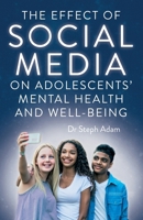 The Effect of Social Media on Adolescents' Mental Health and Well-Being 1800465106 Book Cover