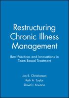 Restructuring Chronic Illness Management: Best Practices and Innovations in Team-Based Treatment 0470631023 Book Cover