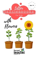 LETTER TRACING BOOKS FOR KIDS WITH FLOWERS: FLOWER THEMED LETTER TRACING BOOKS FOR PRESCHOOLERS AND TODDLERS (163 PAGES) B089M1FB7V Book Cover