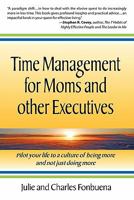 Time Management for Moms and Other Executives: Pilot Your Life to a Culture of Being More and Not Just Doing More. 0983361096 Book Cover