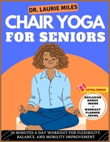 Chair Yoga For Seniors: 10 Minutes A Day Workout for Flexibility, Balance, and Mobility Improvement B0CMXSS5NJ Book Cover