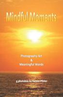 Mindful Moments: Photography Art & Meaningful Words 1073383083 Book Cover