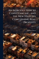 An Introduction to Conveyancing, and the New Statutes Concerning Real Property: With Precedents and Practical Notes, Volume 1 1147117683 Book Cover