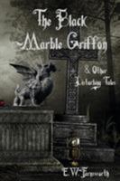 The Black Marble Griffon: & Other Disturbing Tales 1945967374 Book Cover