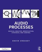 Audio Processes: Musical Analysis, Modification, Synthesis, and Control 1138100110 Book Cover