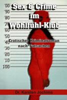 Sex & Crime Im Wohlfuhl-Klub: Erotischer Kriminalroman Nach Tatsachen 1495493253 Book Cover
