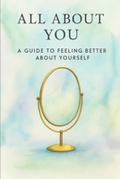 All About You: A Guide to Feeling Better About Yourself B0G7BQMRCF Book Cover