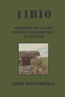 11B10: Memories of a Light Weapons Infantryman in Vietnam 1951854284 Book Cover