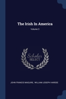 The Irish In America; Volume 3 1377243443 Book Cover