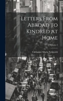Letters From Abroad to Kindred at Home; Volume 2 1022845217 Book Cover