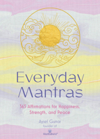 Everyday Mantras: 365 Prompts to Help Focus Your Mind, Alleviate Stress, and Simplify Your Life 1631067664 Book Cover
