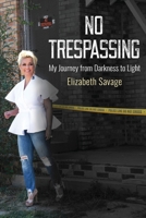 No Trespassing: My Journey from Darkness to Light 0578851059 Book Cover