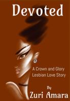 Devoted: A Crown and Glory Lesbian Love Story (Crown and Glory: Lesbian Love Stories of the Black Women of Crown and Glory Natural Hair Salon) B0GQPD5WG6 Book Cover