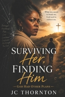Surviving Her, Finding Him: “God Had Other Plans” B0FFNJPFC1 Book Cover