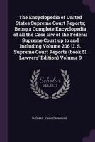 The Encyclopedia of United States Supreme Court Reports; Being a Complete Encyclopedia of all the Case law of the Federal Supreme Court up to and Including Volume 206 U. S. Supreme Court Reports (book 1017435944 Book Cover