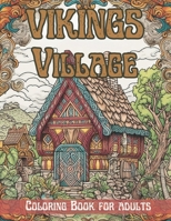 Vikings Village Coloring Book : 50 Unique Coloring Pages: Intricate Coloring Book for Adults with Norse Mythology, Warriors, and Historic Scenes - ... Designs for Stress Relief and Creativity B0CQTKLYZV Book Cover