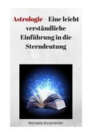 Astrologie: Eine Leicht Verst�ndliche Einf�hrung in Die Sterndeutung 1537735438 Book Cover