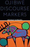 Ojibwe Discourse Markers 0803288239 Book Cover