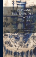 Puissance Militaire Des États De L'europe: Considérations Militaires. Organisations Défensives. Chemins E Fer. Armées Et Marines... 1020414634 Book Cover