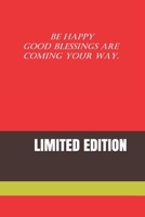 Be Happy Good Blessings Are Coming Your Way.: Limited Edition 1679618113 Book Cover